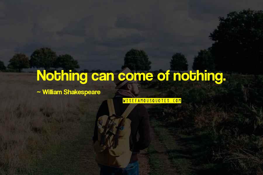Famous R5 Quotes By William Shakespeare: Nothing can come of nothing. Famous R5 Quotes By William Shakespeare: Nothing can come of nothing.