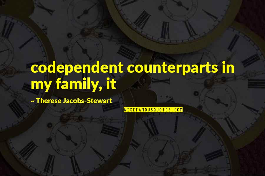 Famous Rabbinical Quotes By Therese Jacobs-Stewart: codependent counterparts in my family, it