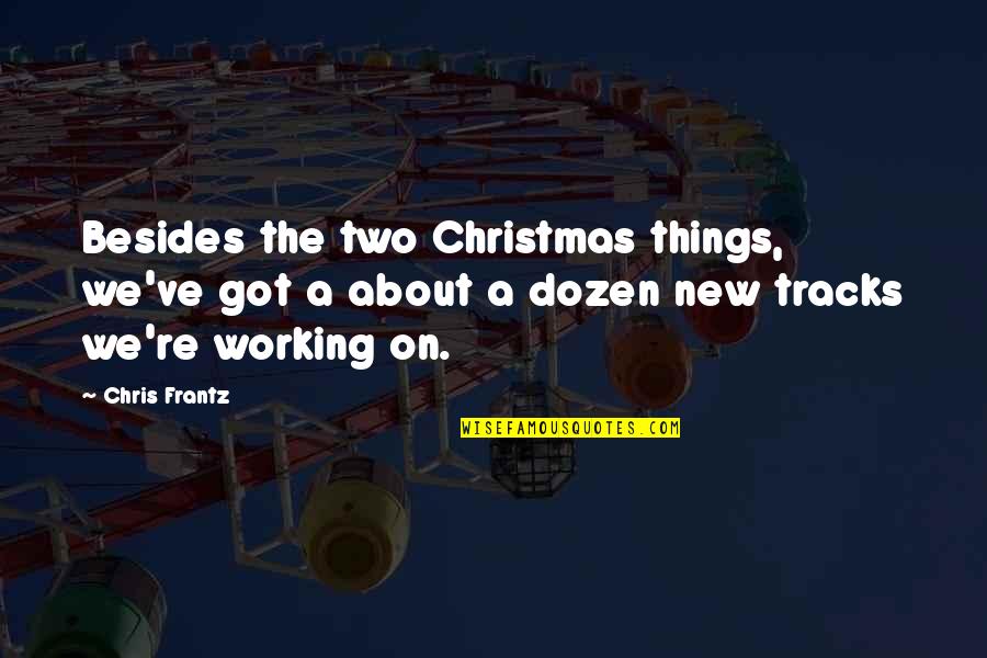 Famous Race Car Driver Quotes By Chris Frantz: Besides the two Christmas things, we've got a