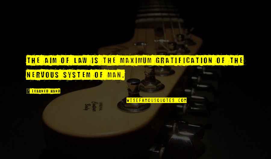 Famous Radio Broadcaster Quotes By Learned Hand: The aim of law is the maximum gratification