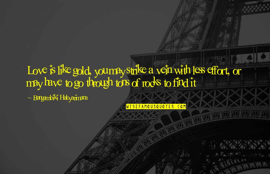 Famous Radioactivity Quotes By Bangambiki Habyarimana: Love is like gold, you may strike a