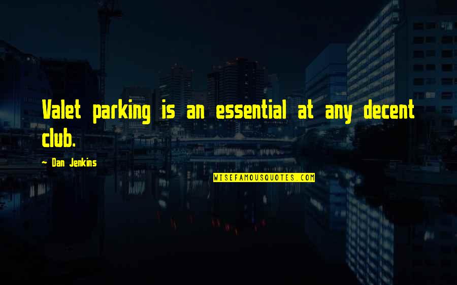 Famous Radioactivity Quotes By Dan Jenkins: Valet parking is an essential at any decent