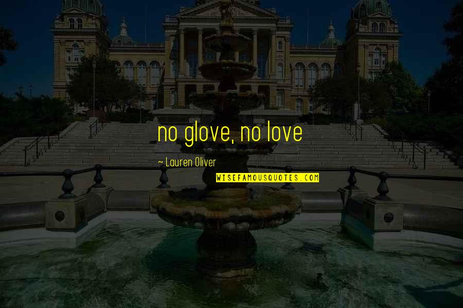 Famous Radiology Quotes By Lauren Oliver: no glove, no love