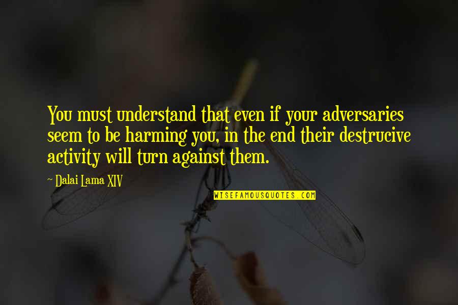Famous Rajini Quotes By Dalai Lama XIV: You must understand that even if your adversaries