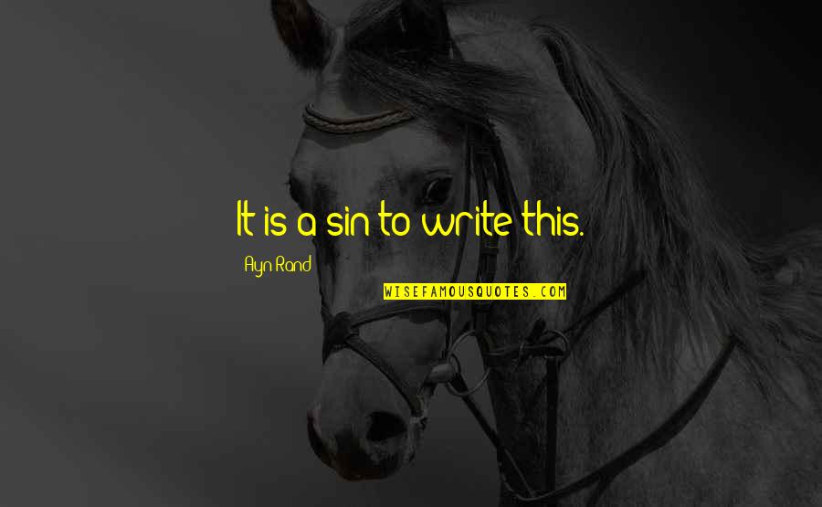 Famous Rallying Cry Quotes By Ayn Rand: It is a sin to write this.