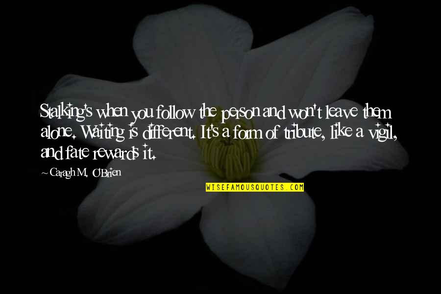 Famous Randomness Quotes By Caragh M. O'Brien: Stalking's when you follow the person and won't