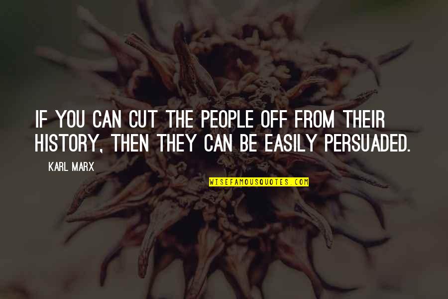 Famous Randomness Quotes By Karl Marx: If you can cut the people off from