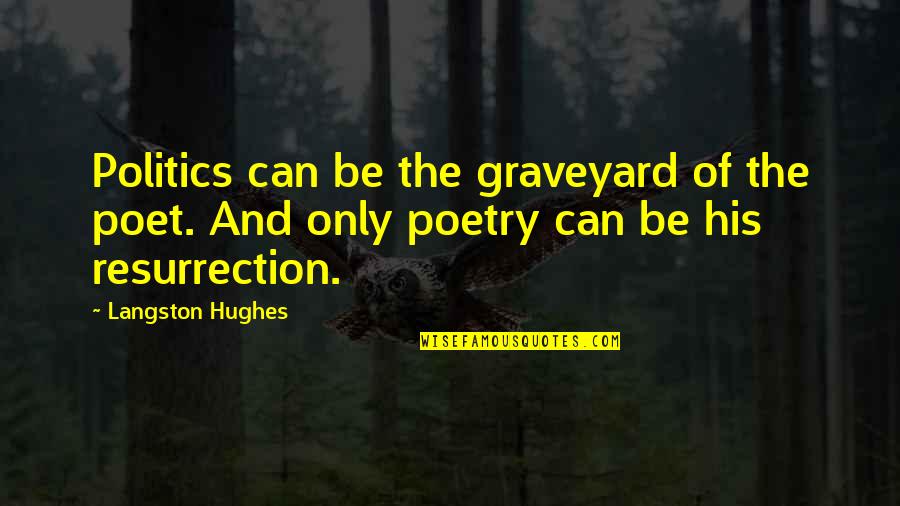 Famous Randy Savage Quotes By Langston Hughes: Politics can be the graveyard of the poet.