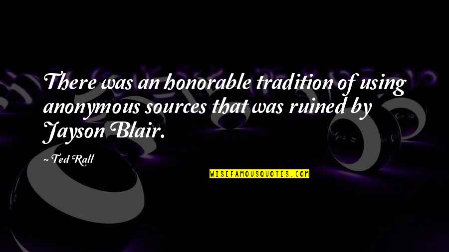 Famous Randy Savage Quotes By Ted Rall: There was an honorable tradition of using anonymous