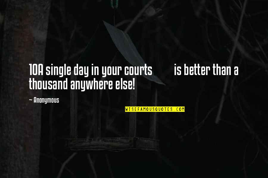 Famous Rangers Quotes By Anonymous: 10A single day in your courts is better