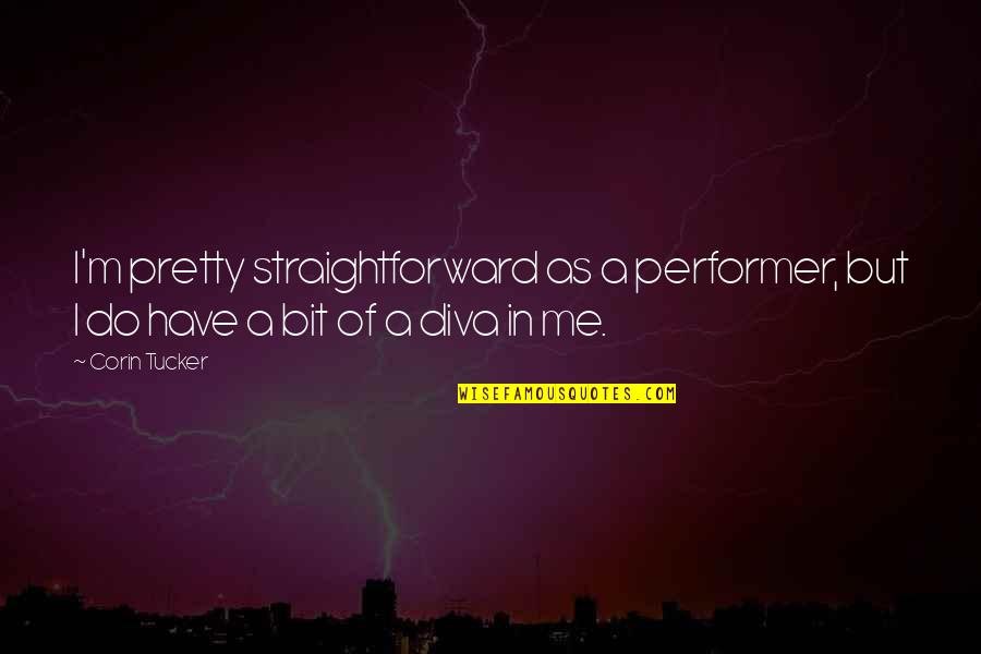 Famous Ransom Quotes By Corin Tucker: I'm pretty straightforward as a performer, but I