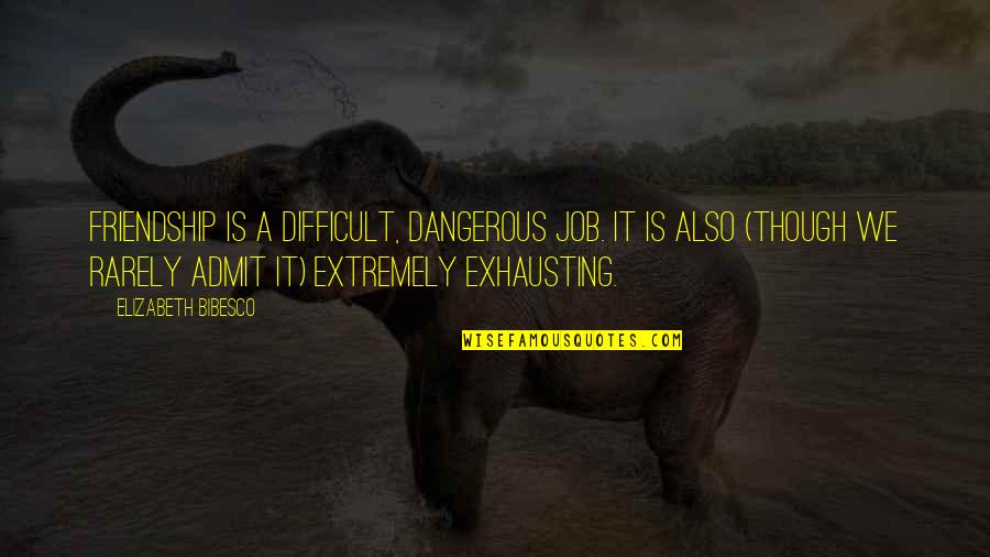 Famous Raphael Quotes By Elizabeth Bibesco: Friendship is a difficult, dangerous job. It is