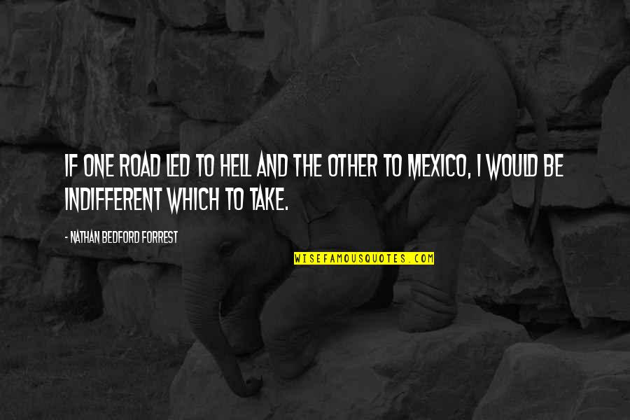 Famous Raphael Quotes By Nathan Bedford Forrest: If one road led to hell and the