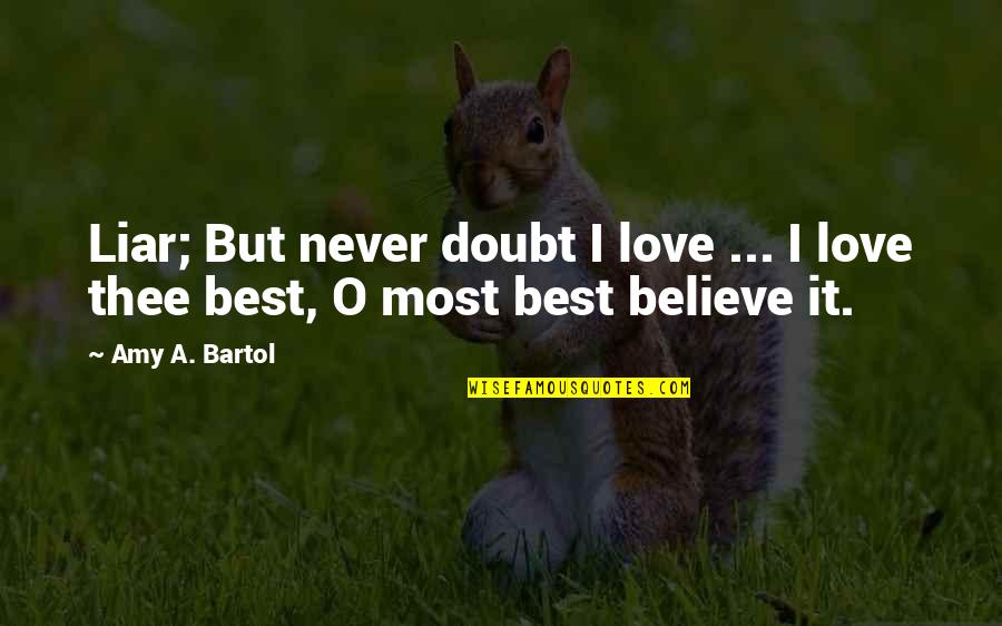 Famous Rastafarians Quotes By Amy A. Bartol: Liar; But never doubt I love ... I