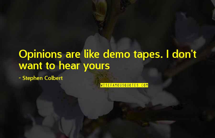 Famous Rat Pack Quotes By Stephen Colbert: Opinions are like demo tapes. I don't want