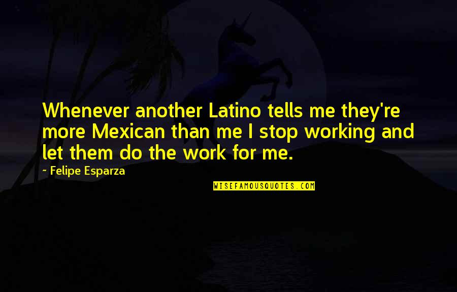 Famous Raven Baxter Quotes By Felipe Esparza: Whenever another Latino tells me they're more Mexican