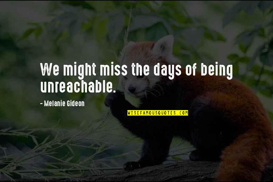 Famous Ravitch Quotes By Melanie Gideon: We might miss the days of being unreachable.