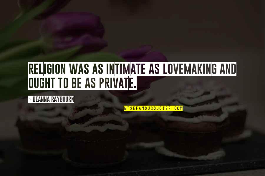Famous Ray Gravell Quotes By Deanna Raybourn: Religion was as intimate as lovemaking and ought Famous Ray Gravell Quotes By Deanna Raybourn: Religion was as intimate as lovemaking and ought