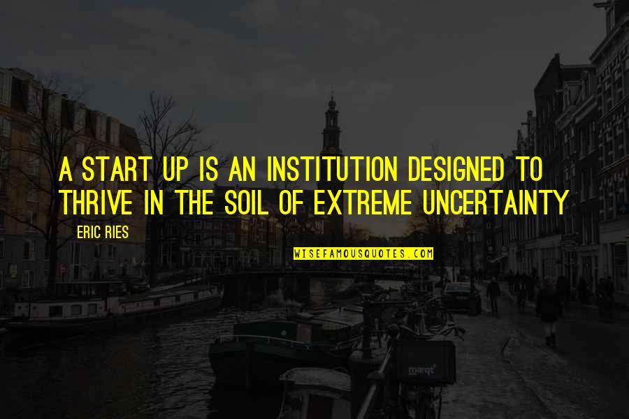 Famous Raymond Chandler Quotes By Eric Ries: A Start Up is an institution designed to