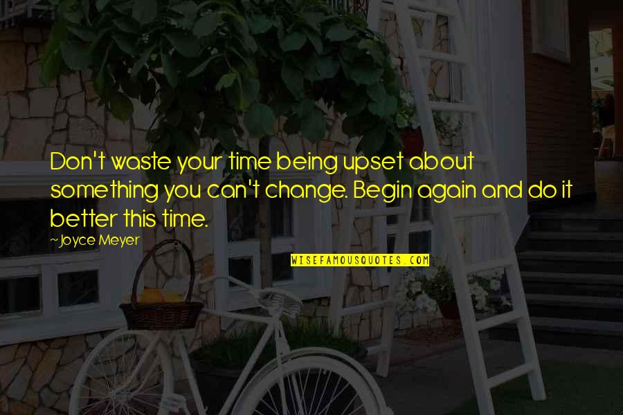Famous Raymond Chandler Quotes By Joyce Meyer: Don't waste your time being upset about something