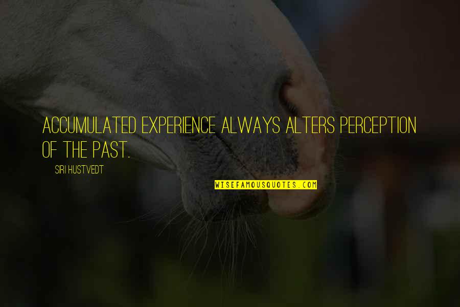 Famous Raymond Chandler Quotes By Siri Hustvedt: Accumulated experience always alters perception of the past.