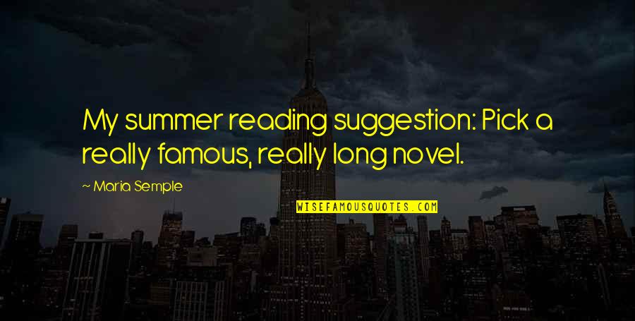 Famous Reading Quotes By Maria Semple: My summer reading suggestion: Pick a really famous,