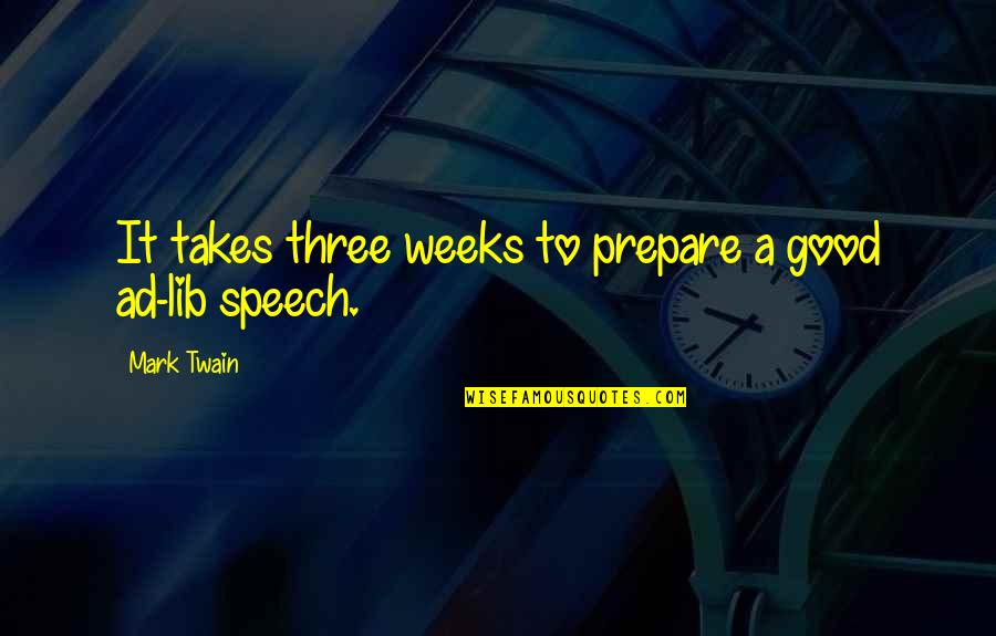 Famous Real Madrid Quotes By Mark Twain: It takes three weeks to prepare a good