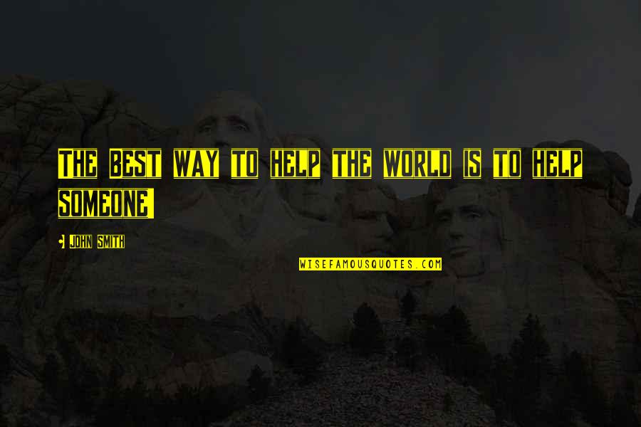 Famous Realisation Quotes By John Smith: The Best way to help the world is