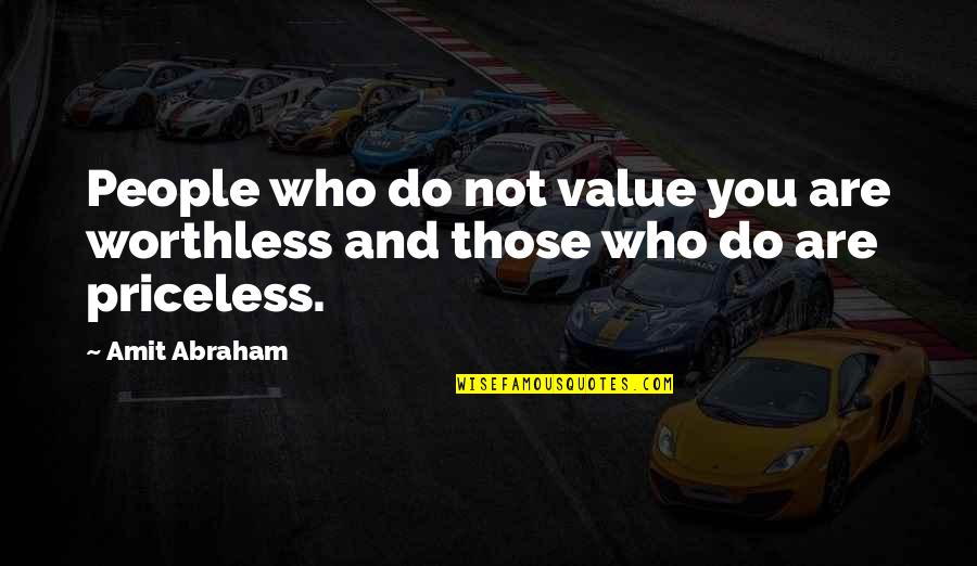 Famous Realists Quotes By Amit Abraham: People who do not value you are worthless