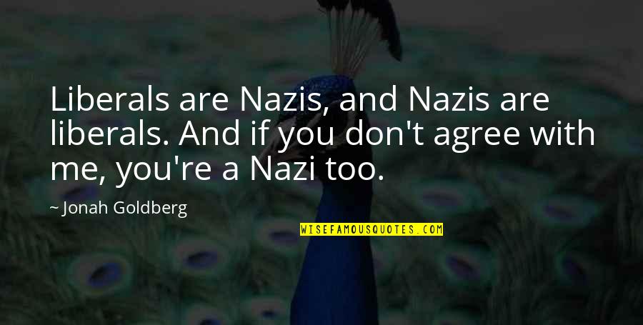 Famous Realization Quotes By Jonah Goldberg: Liberals are Nazis, and Nazis are liberals. And