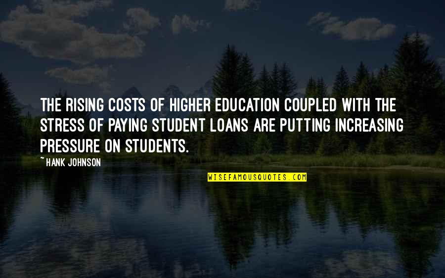 Famous Rebellious Quotes By Hank Johnson: The rising costs of higher education coupled with