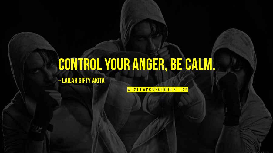 Famous Rebellious Quotes By Lailah Gifty Akita: Control your anger, be calm.