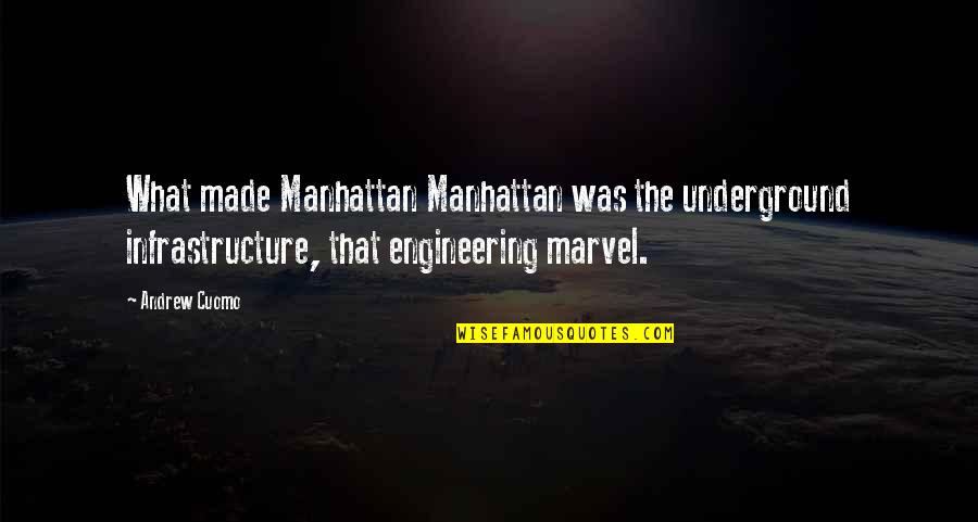 Famous Receptionist Quotes By Andrew Cuomo: What made Manhattan Manhattan was the underground infrastructure, Famous Receptionist Quotes By Andrew Cuomo: What made Manhattan Manhattan was the underground infrastructure,
