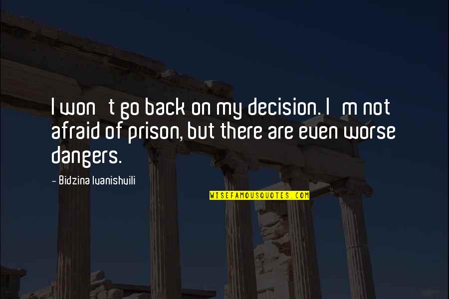 Famous Recess Quotes By Bidzina Ivanishvili: I won't go back on my decision. I'm