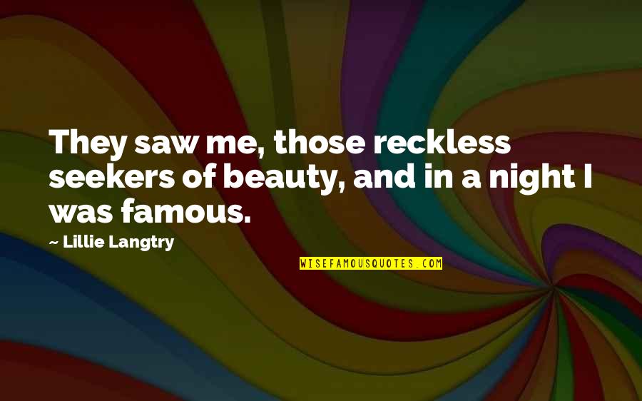 Famous Reckless Quotes By Lillie Langtry: They saw me, those reckless seekers of beauty,