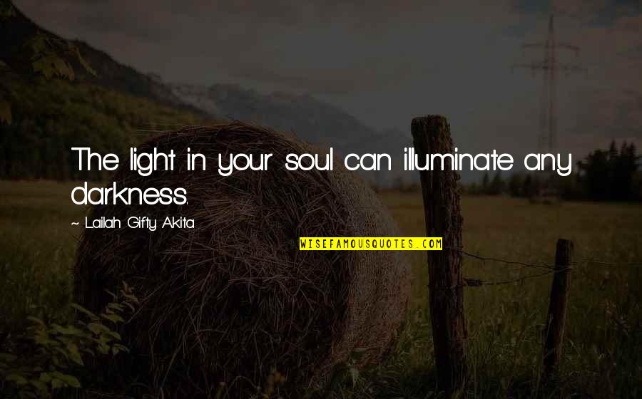 Famous Reconnaissance Quotes By Lailah Gifty Akita: The light in your soul can illuminate any