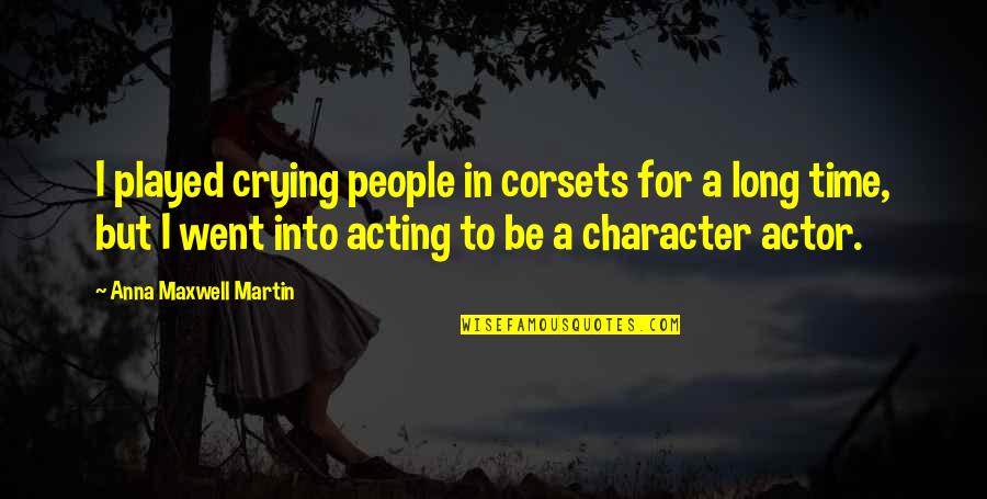 Famous Red Bull Quotes By Anna Maxwell Martin: I played crying people in corsets for a Famous Red Bull Quotes By Anna Maxwell Martin: I played crying people in corsets for a