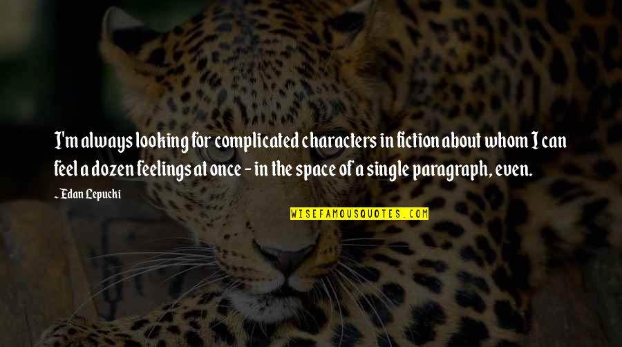 Famous Red Ribbon Week Quotes By Edan Lepucki: I'm always looking for complicated characters in fiction