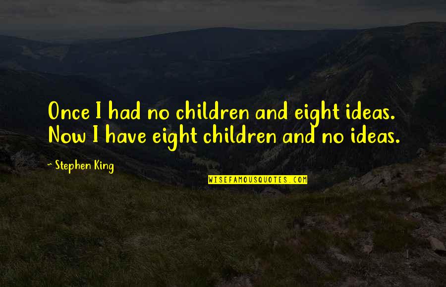 Famous Red Wings Quotes By Stephen King: Once I had no children and eight ideas.