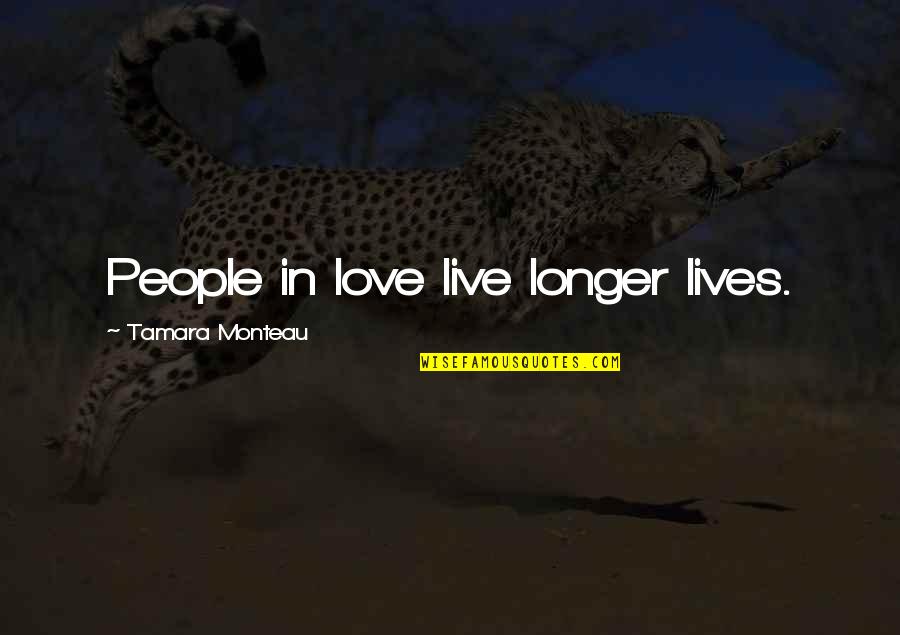Famous Reddington Quotes By Tamara Monteau: People in love live longer lives.