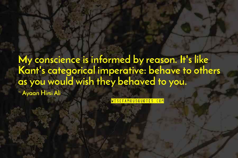 Famous Regeneration Quotes By Ayaan Hirsi Ali: My conscience is informed by reason. It's like