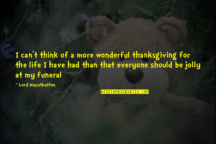 Famous Regulation Quotes By Lord Mountbatten: I can't think of a more wonderful thanksgiving