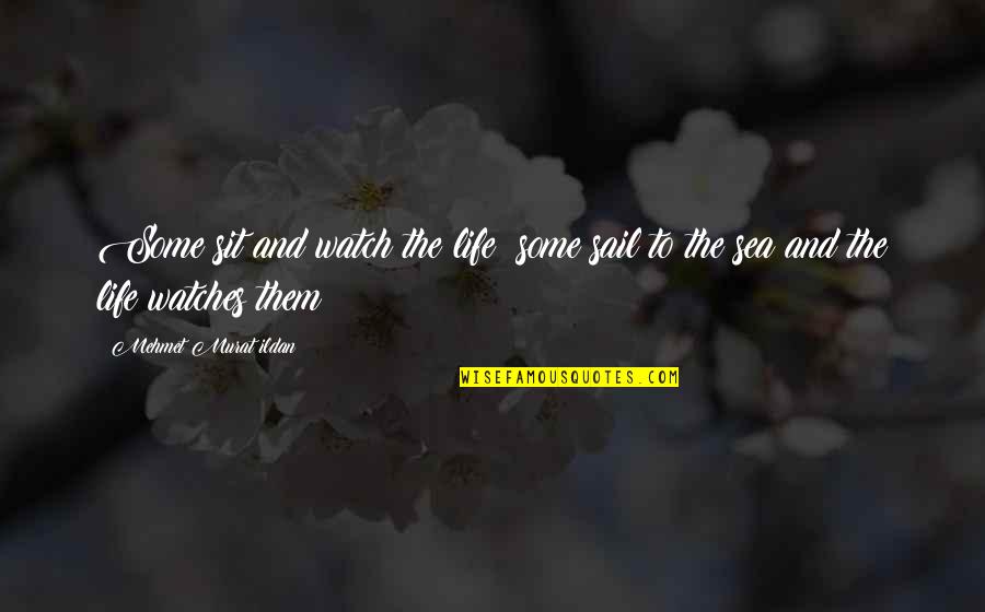 Famous Reinhardt Quotes By Mehmet Murat Ildan: Some sit and watch the life; some sail Famous Reinhardt Quotes By Mehmet Murat Ildan: Some sit and watch the life; some sail