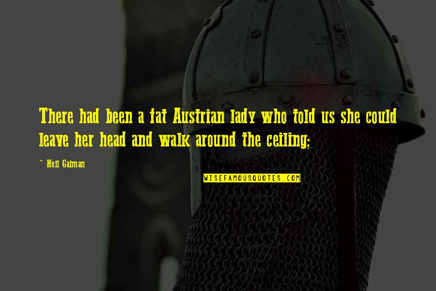 Famous Reminders Quotes By Neil Gaiman: There had been a fat Austrian lady who Famous Reminders Quotes By Neil Gaiman: There had been a fat Austrian lady who