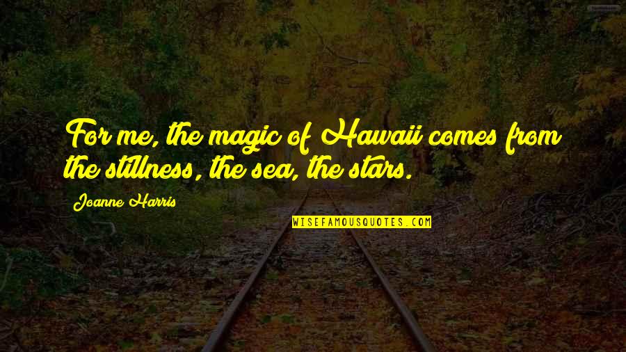 Famous Resentful Quotes By Joanne Harris: For me, the magic of Hawaii comes from