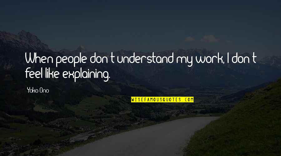 Famous Resentful Quotes By Yoko Ono: When people don't understand my work, I don't