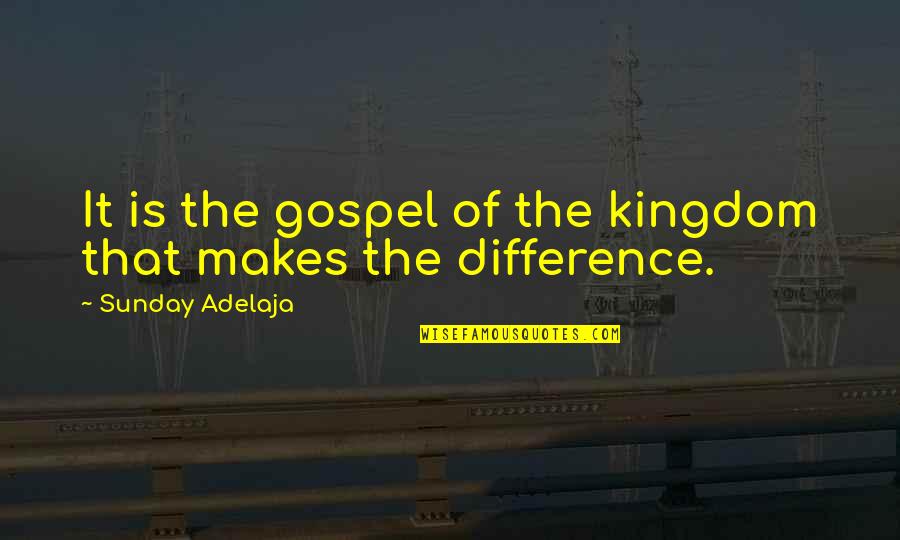 Famous Resident Assistant Quotes By Sunday Adelaja: It is the gospel of the kingdom that