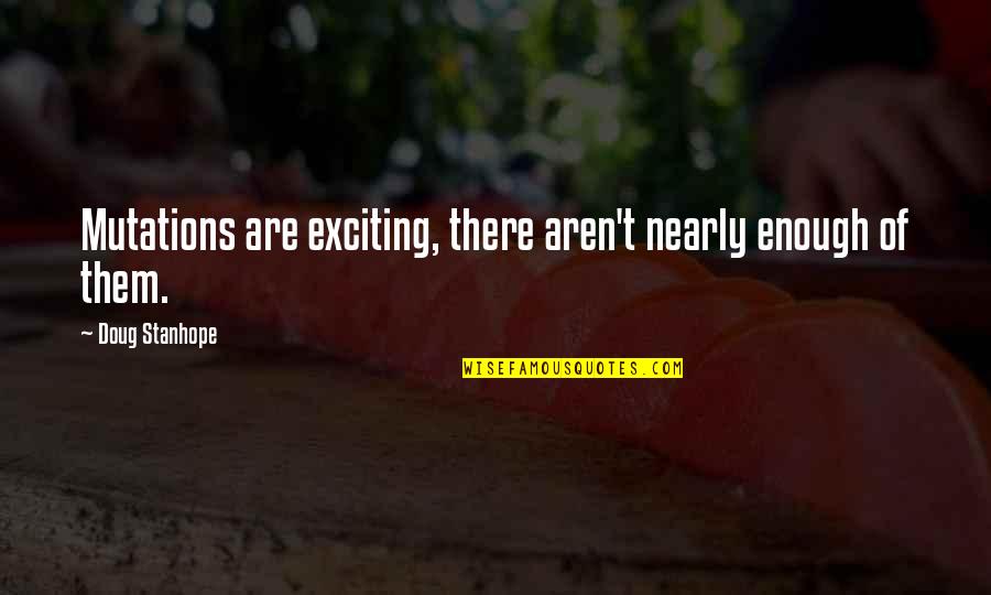 Famous Restaurateur Quotes By Doug Stanhope: Mutations are exciting, there aren't nearly enough of