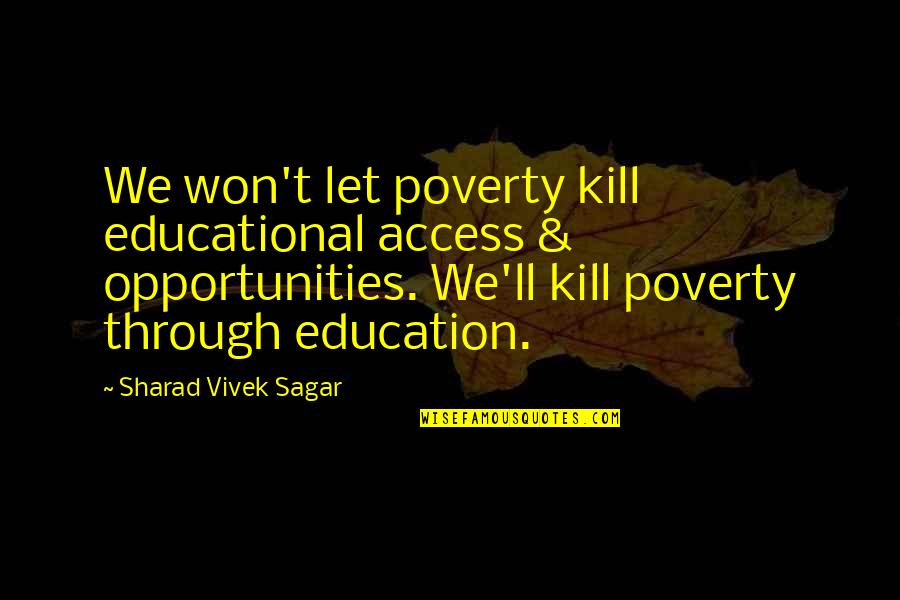 Famous Restaurateur Quotes By Sharad Vivek Sagar: We won't let poverty kill educational access &