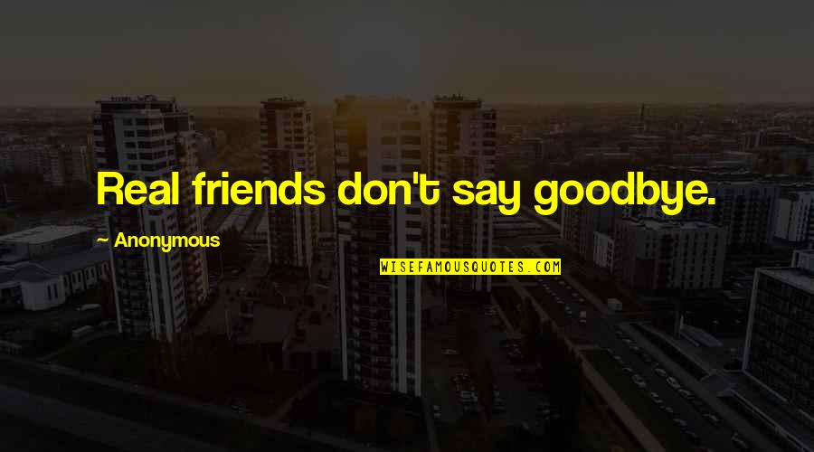 Famous Retro Quotes By Anonymous: Real friends don't say goodbye.